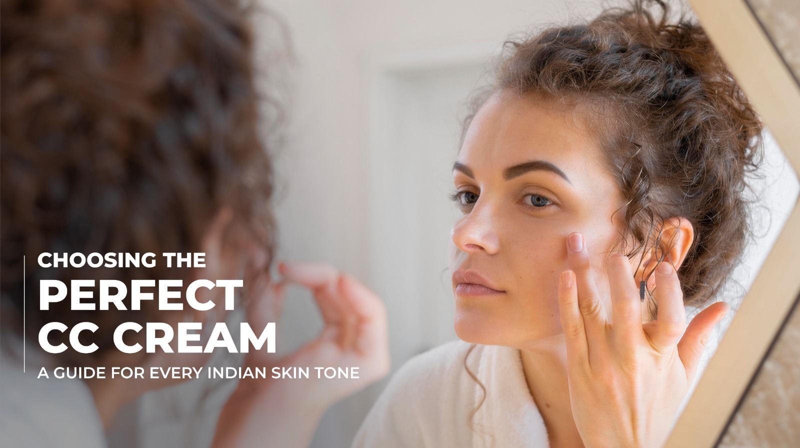 Choosing the Perfect CC Cream: A Guide for Every Indian Skin Tone