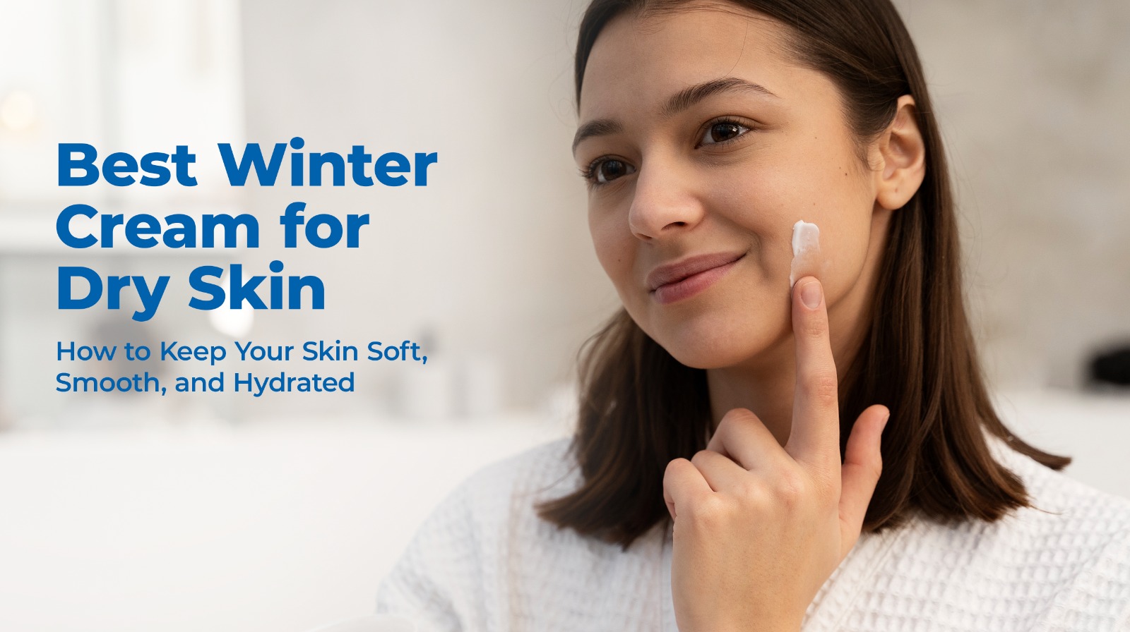 Best Winter Cream for Dry Skin: How to Keep Your Skin Soft, Smooth, and Hydrated